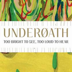 Underoath : Too Bright to See, Too Loud to Hear